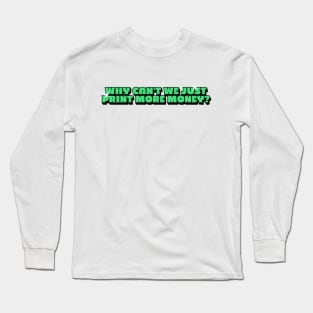 Why can’t we just print more money?Y2k Aesthetic Tee 2000s Inspired shirt, Y2K Slogan Graphic Long Sleeve T-Shirt